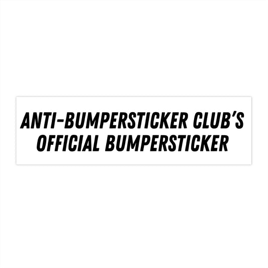 Anti Bumper Sticker Club's Bumper Sticker